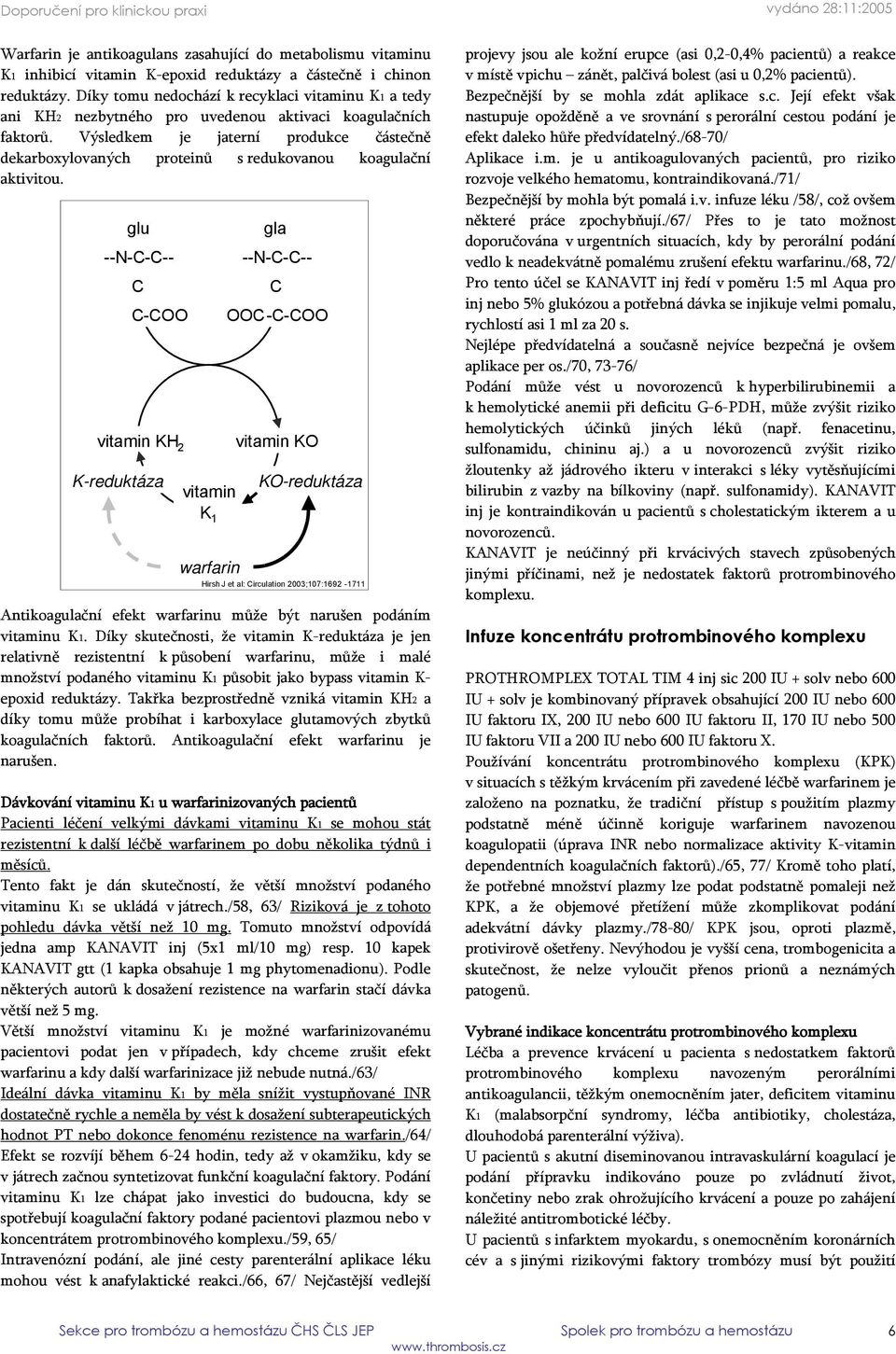 Výsledkem je jaterní produkce částečně dekarboxylovaných proteinů s redukovanou koagulační aktivitou.