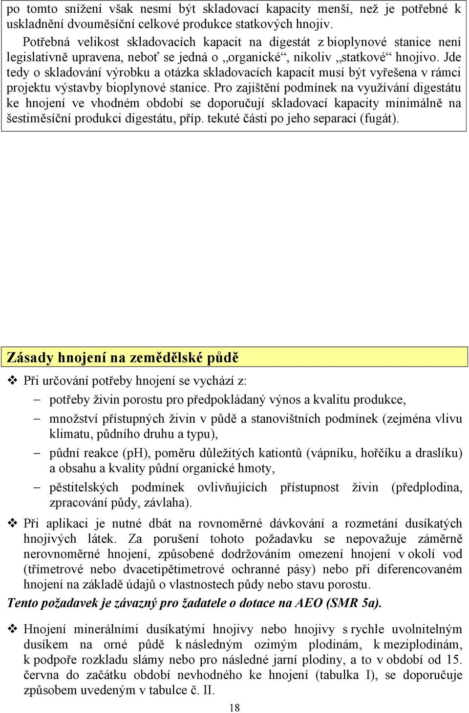 Jde tedy o skladování výrobku a otázka skladovacích kapacit musí být vyřešena v rámci projektu výstavby bioplynové stanice.