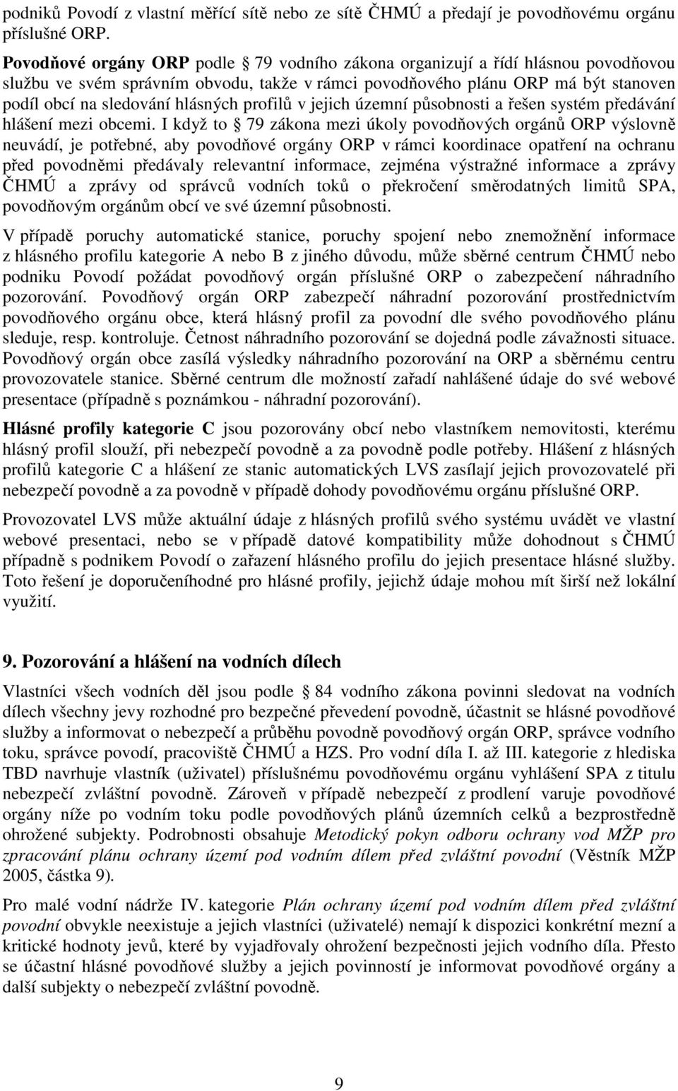 profilů v jejich územní působnosti a řešen systém předávání hlášení mezi obcemi.