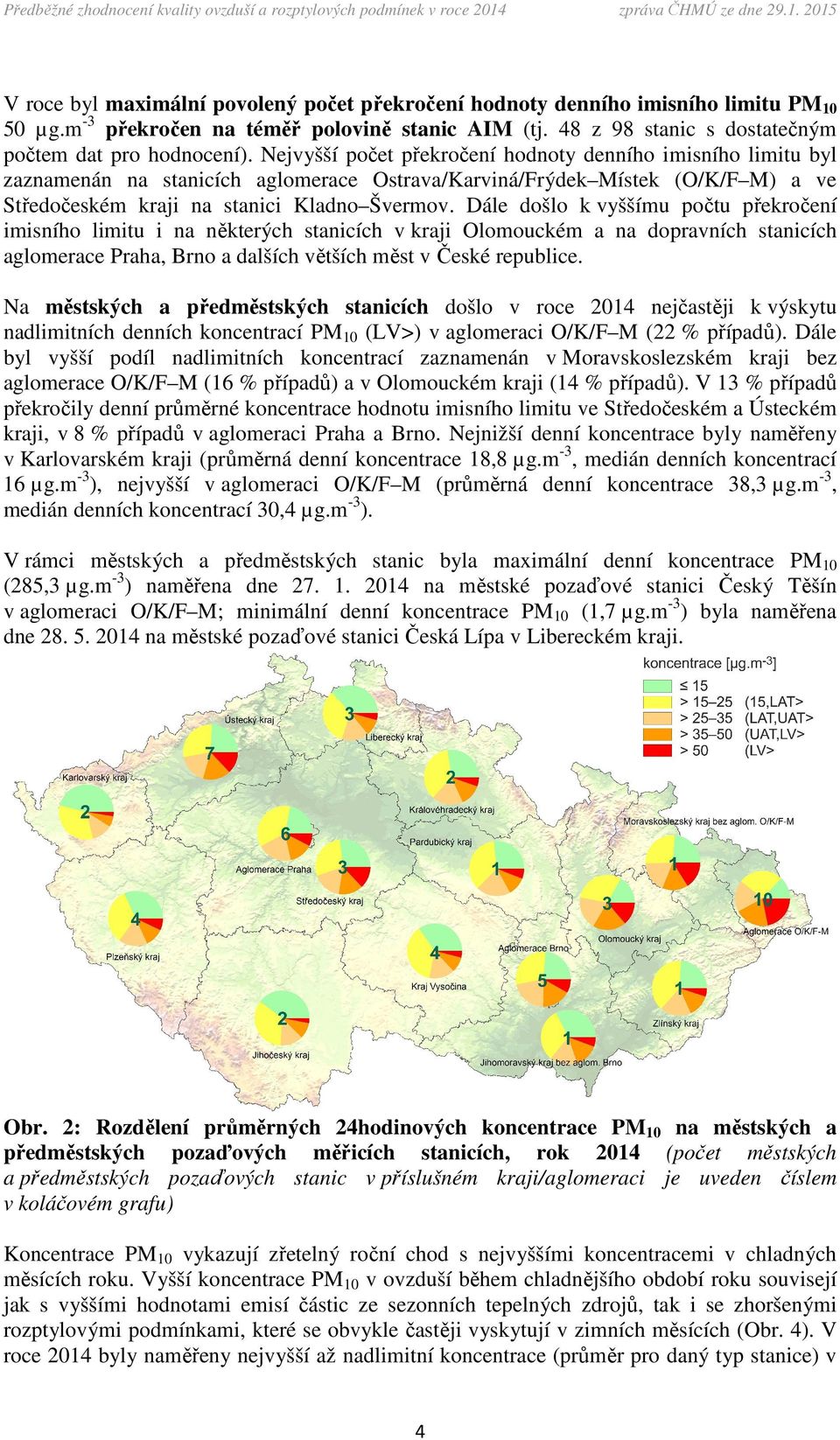 Roční imisní limit částic PM 2,5 (25 µg.m -3 ) byl překročen na 11 stanicích z celkového počtu 45 stanic s dostatečným počtem pro hodnocení (Obr. 3).