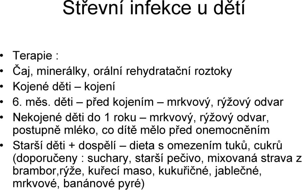 co dítě mělo před onemocněním Starší děti + dospělí dieta s omezením tuků, cukrů (doporučeny : suchary,