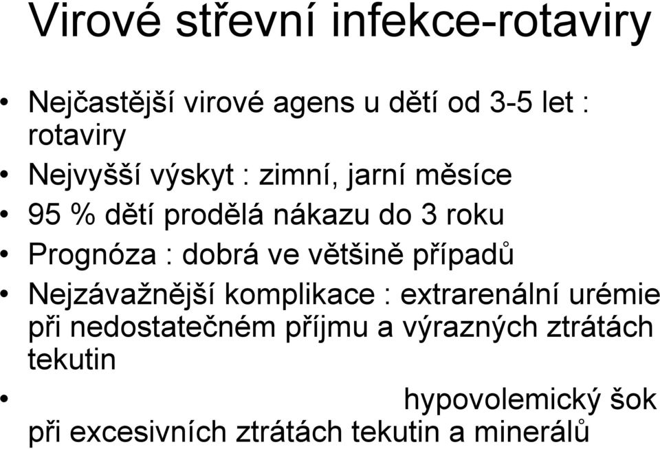 dobrá ve většině případů Nejzávažnější komplikace : extrarenální urémie při nedostatečném