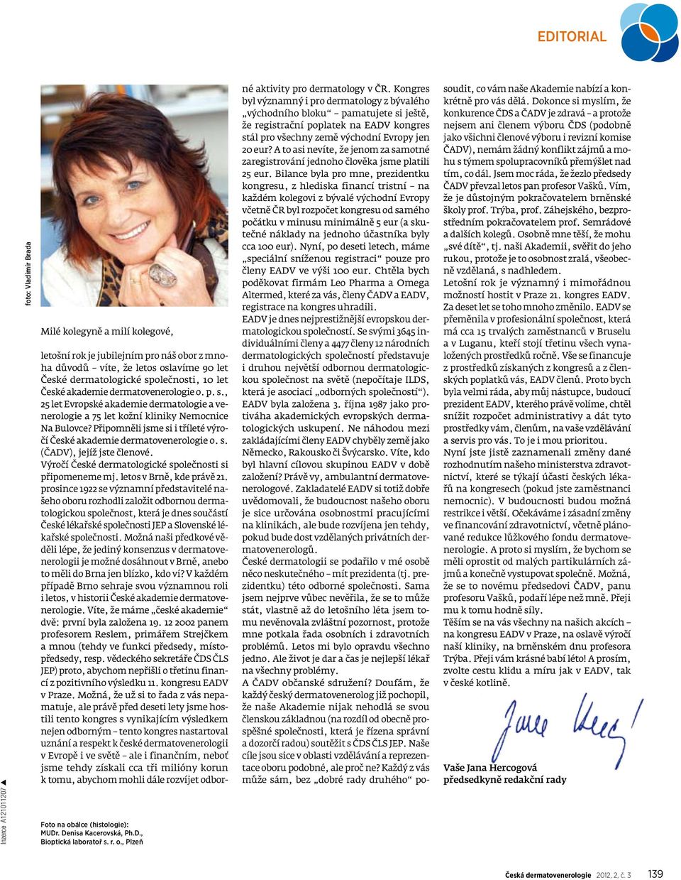 , Plzeň letošní rok je jubilejním pro náš obor z mnoha důvodů víte, že letos oslavíme 90 let České dermatologické sp