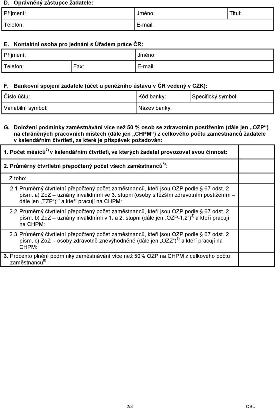 Doložení podmínky zaměstnávání více než 50 % osob se zdravotním postižením (dále jen OZP ) na chráněných pracovních místech (dále jen CHPM ) z celkového počtu zaměstnanců žadatele v kalendářním