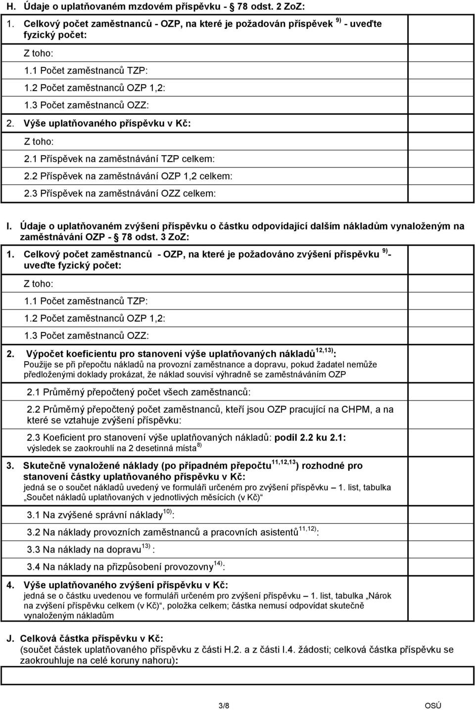 3 Příspěvek na zaměstnávání OZZ celkem: I. Údaje o uplatňovaném zvýšení příspěvku o částku odpovídající dalším nákladům vynaloženým na zaměstnávání OZP - 78 odst. 3 ZoZ: 1.
