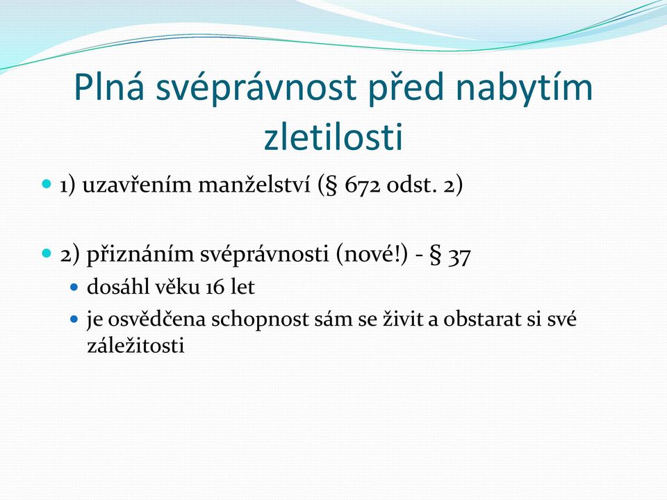 2) 2) přiznáním svéprávnosti (nové!