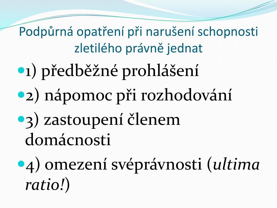 prohlášení 2) nápomoc při rozhodování 3)