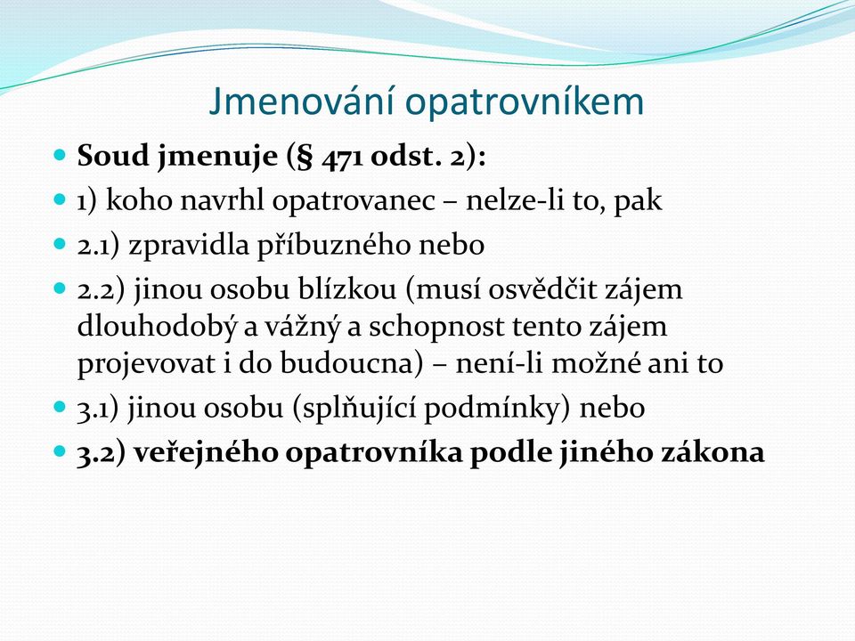2) jinou osobu blízkou (musí osvědčit zájem dlouhodobý a vážný a schopnost tento zájem