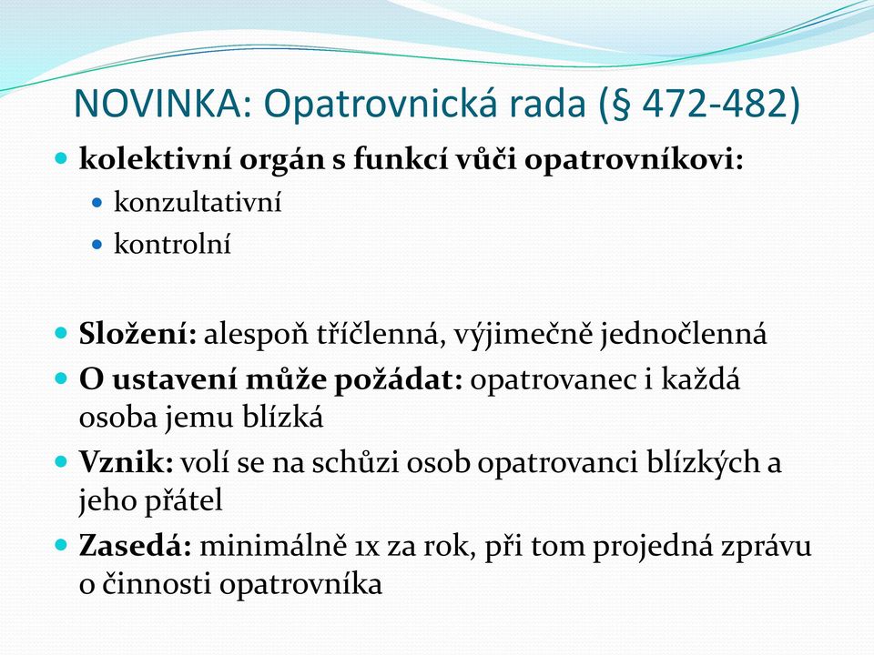 požádat: opatrovanec i každá osoba jemu blízká Vznik: volí se na schůzi osob opatrovanci