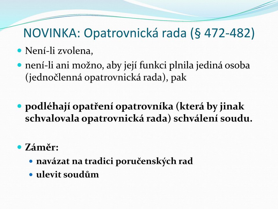 podléhají opatření opatrovníka (která by jinak schvalovala opatrovnická
