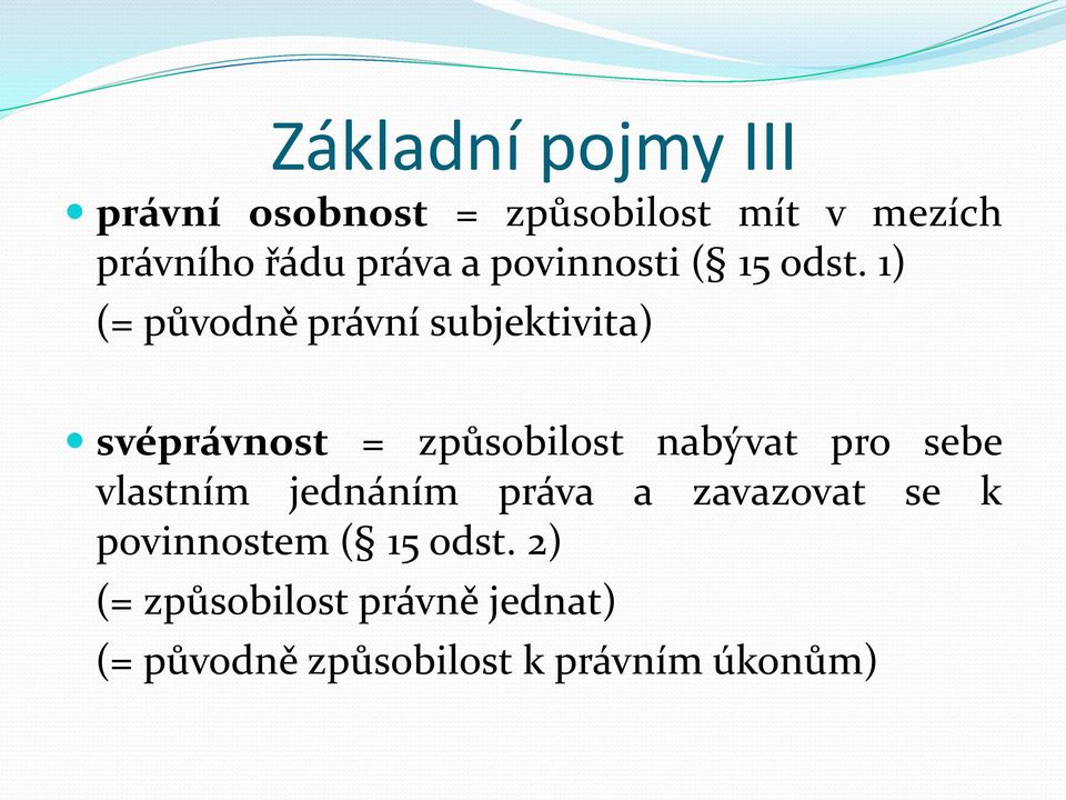 1) (= původně právní subjektivita) svéprávnost = způsobilost nabývat pro sebe