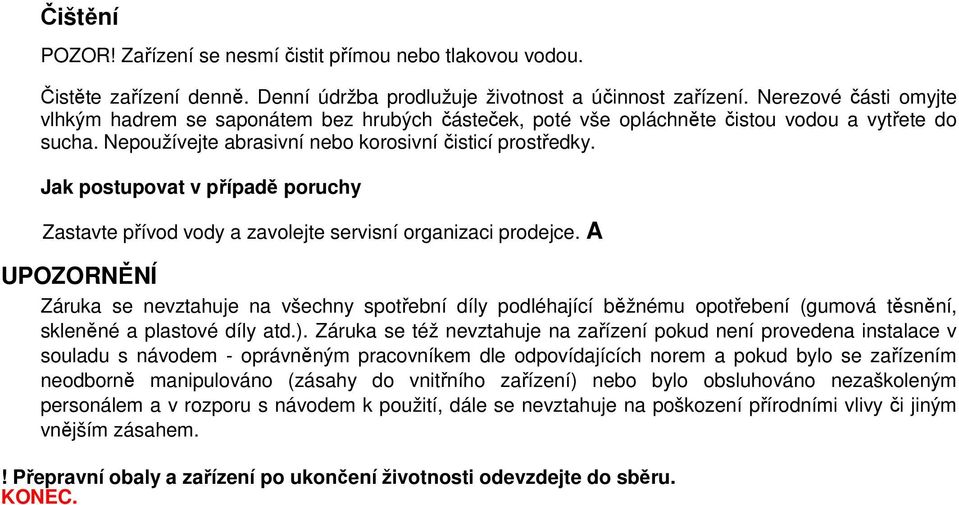 Jak postupovat v případě poruchy Zastavte přívod vody a zavolejte servisní organizaci prodejce.