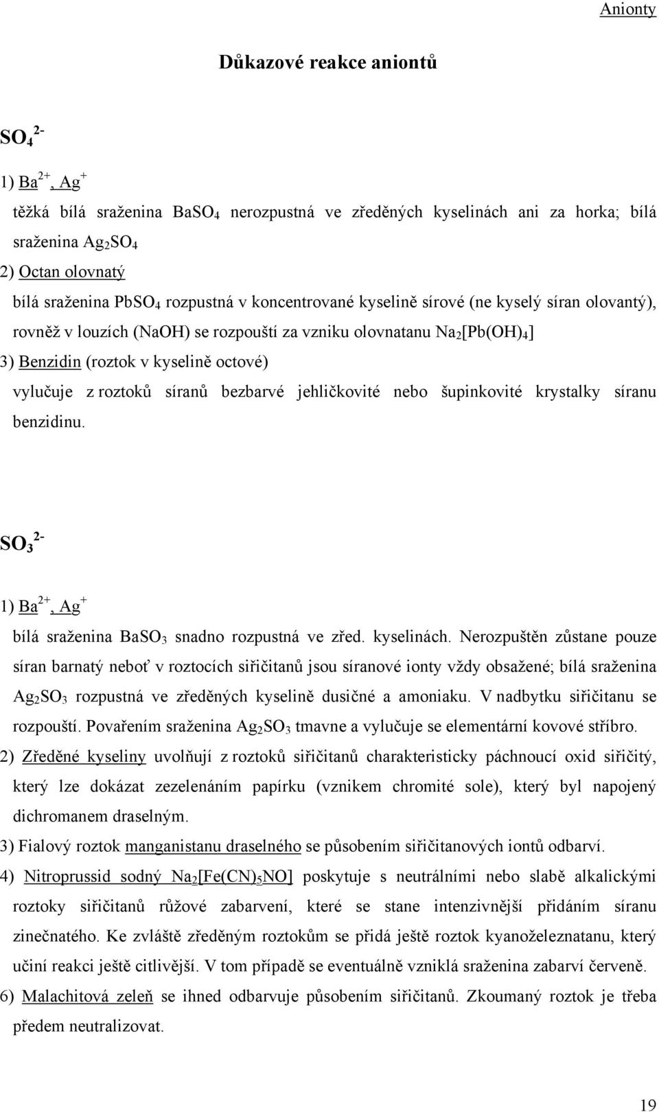 nebo šupinkovité krystalky síranu benzidinu. SO 3 1) Ba 2+, Ag + bílá BaSO 3 snadno rozpustná ve zřed. kyselinách.