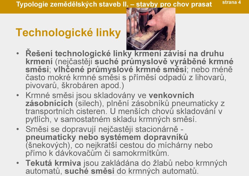 nebo méně často mokré krmné směsi s příměsí odpadů z lihovarů, pivovarů, škrobáren apod.