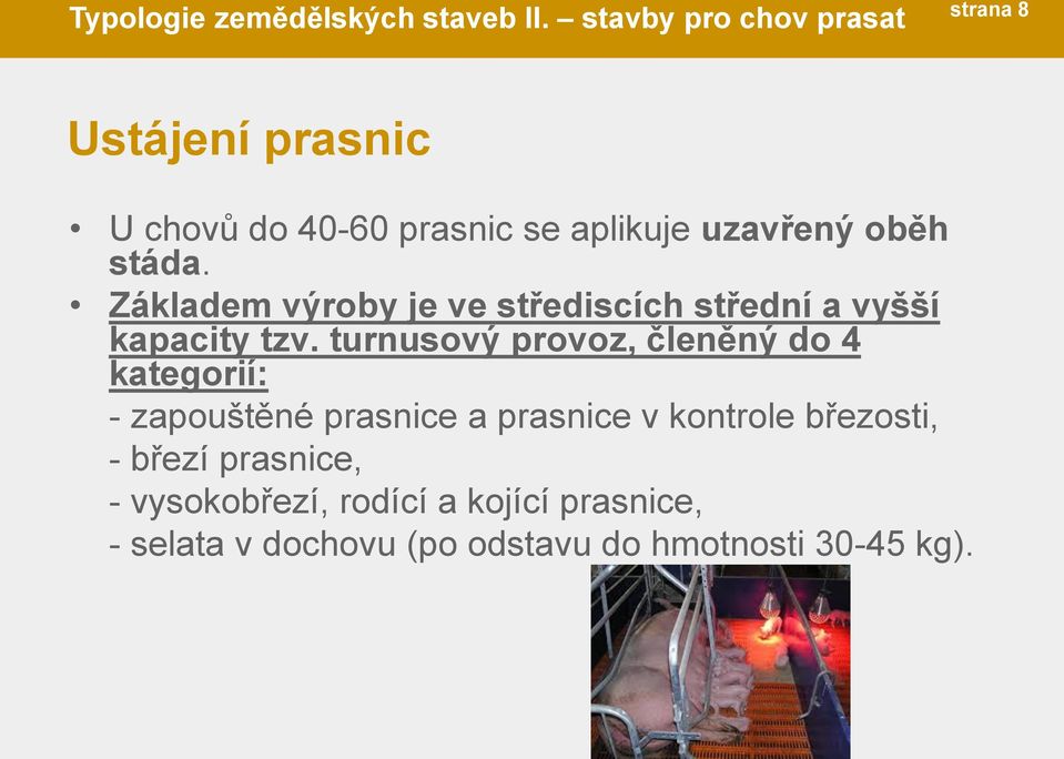 stáda. Základem výroby je ve střediscích střední a vyšší kapacity tzv.