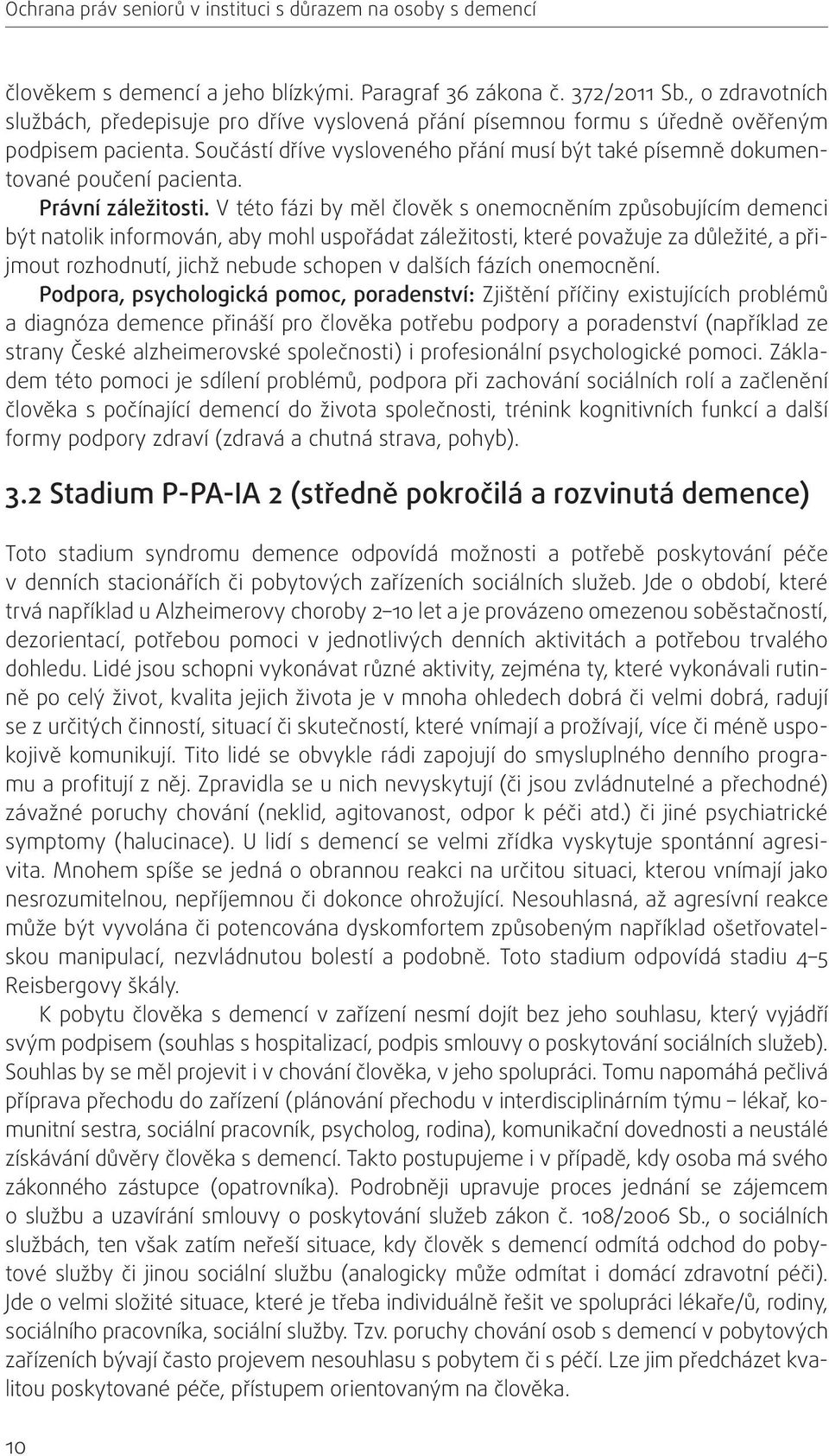 Součástí dříve vysloveného přání musí být také písemně dokumentované poučení pacienta. Právní záležitosti.