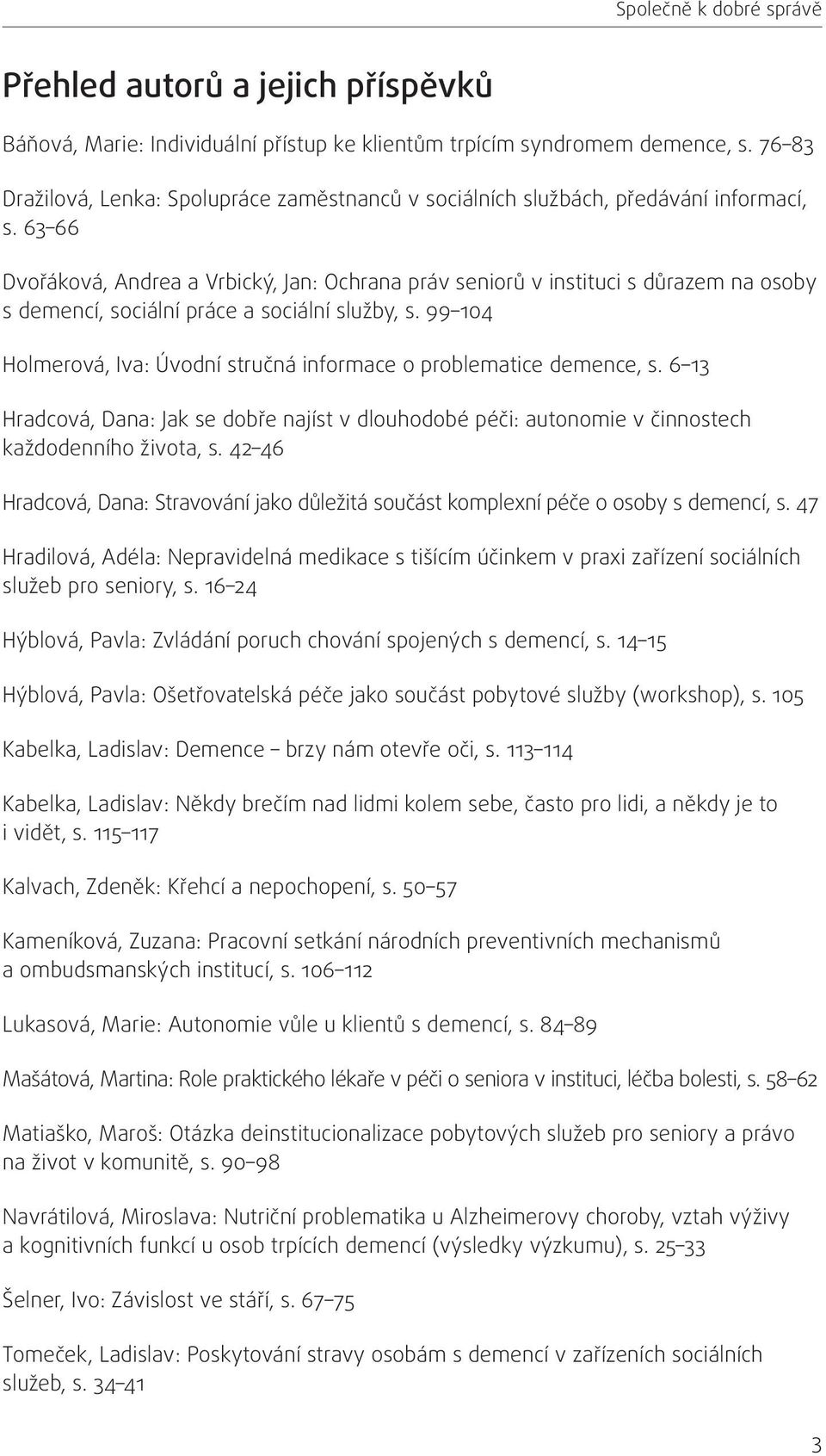 63 66 Dvořáková, Andrea a Vrbický, Jan: Ochrana práv seniorů v instituci s důrazem na osoby s demencí, sociální práce a sociální služby, s.