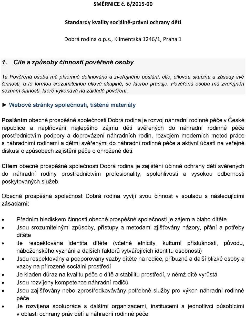 pracuje. Pověřená osoba má zveřejněn seznam činností, které vykonává na základě pověření.