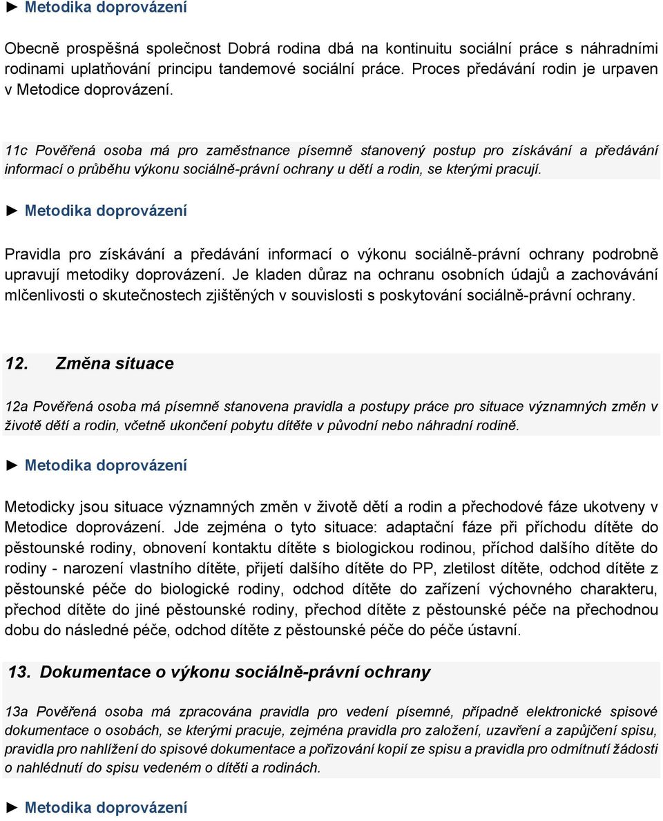 Pravidla pro získávání a předávání informací o výkonu sociálně-právní ochrany podrobně upravují metodiky doprovázení.