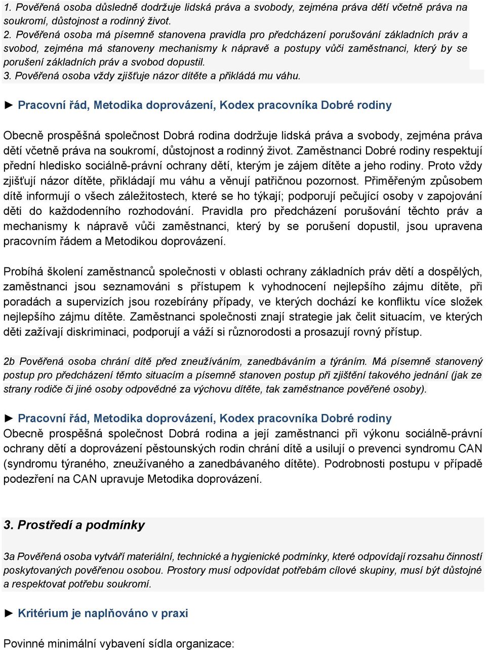 práv a svobod dopustil. 3. Pověřená osoba vždy zjišťuje názor dítěte a přikládá mu váhu.