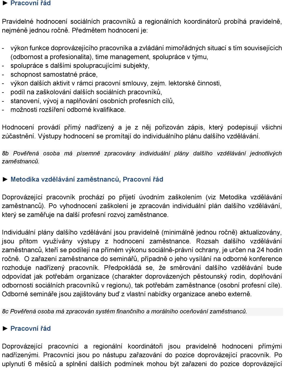 dalšími spolupracujícími subjekty, - schopnost samostatné práce, - výkon dalších aktivit v rámci pracovní smlouvy, zejm.