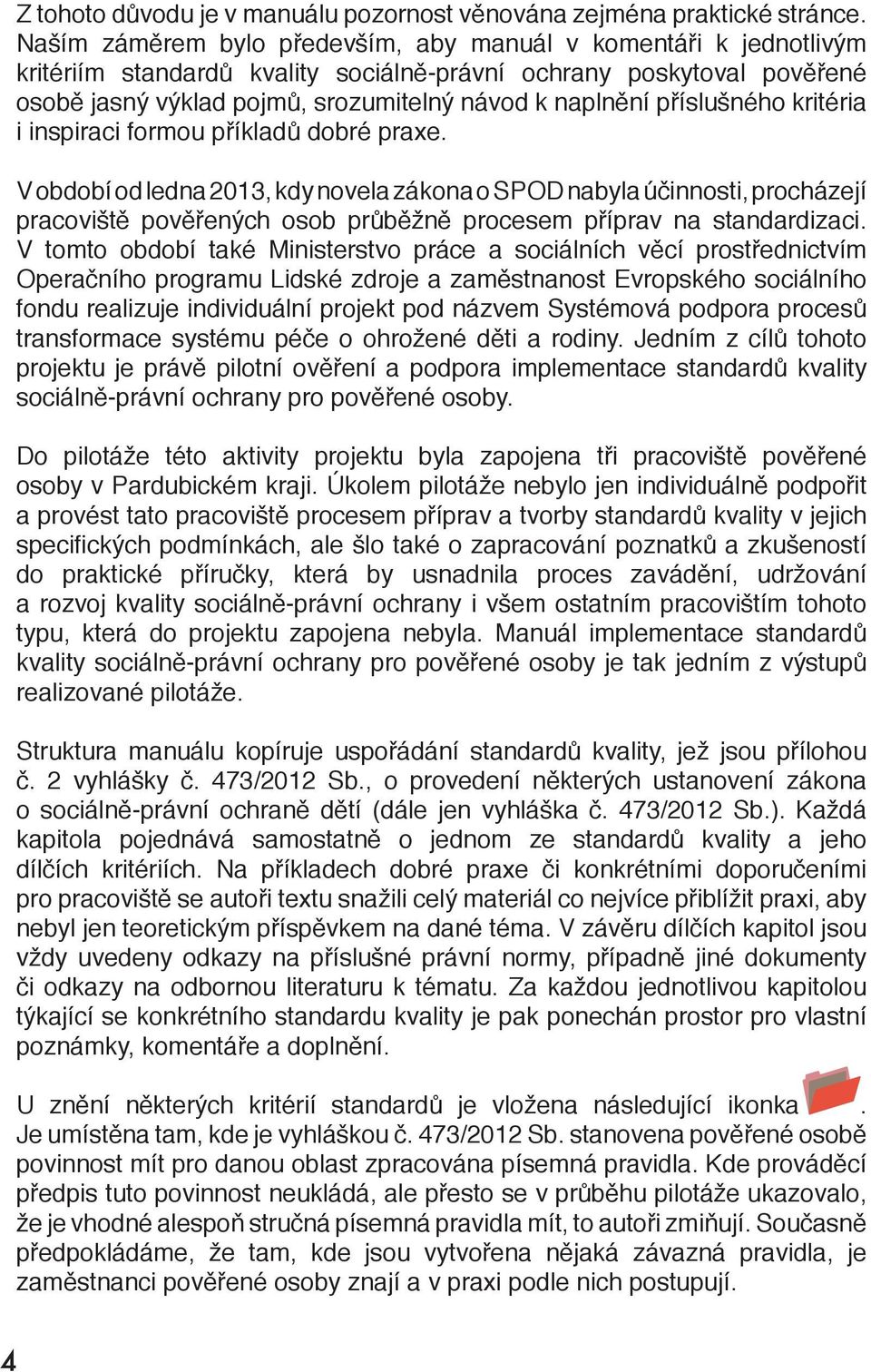 příslušného kritéria i inspiraci formou příkladů dobré praxe.