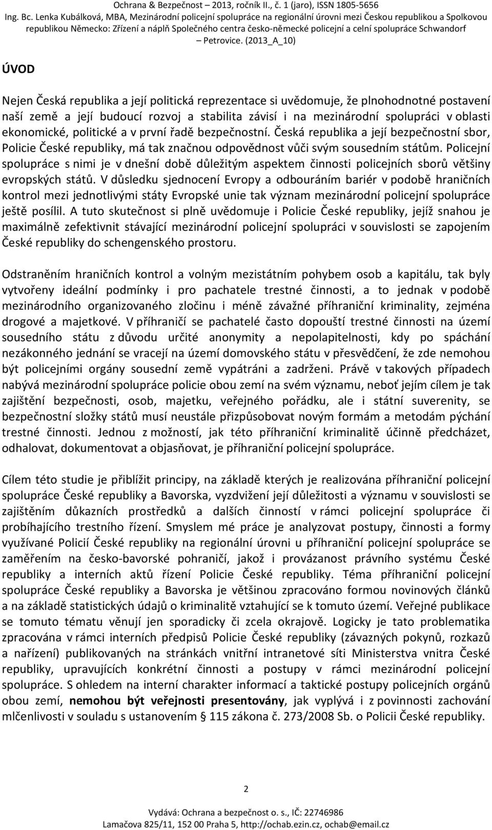 Policejní spolupráce s nimi je v dnešní době důležitým aspektem činnosti policejních sborů většiny evropských států.