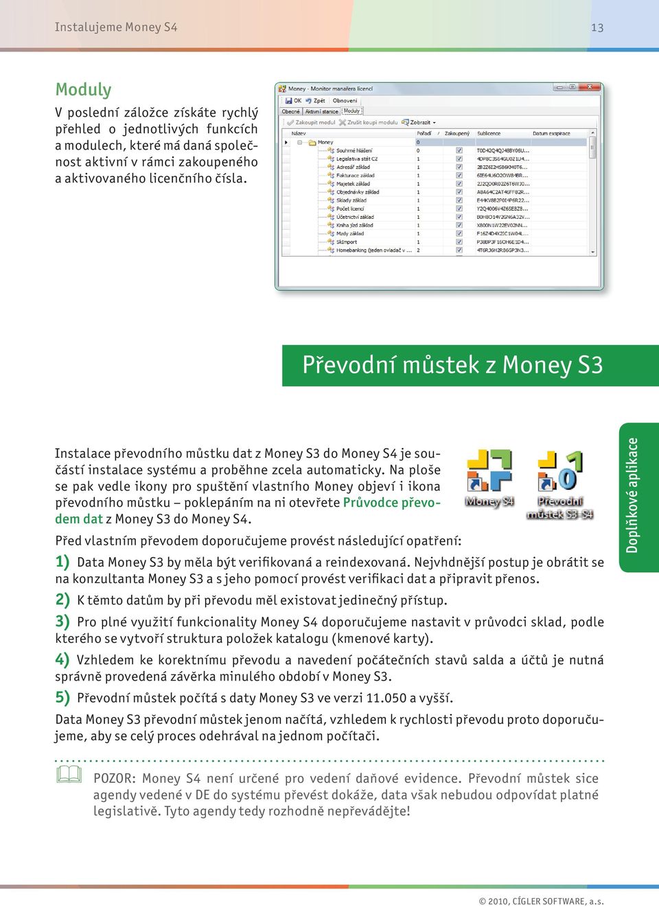 Na ploše se pak vedle ikony pro spuštění vlastního Money objeví i ikona převodního můstku poklepáním na ni otevřete Průvodce převodem dat z Money S3 do Money S4.