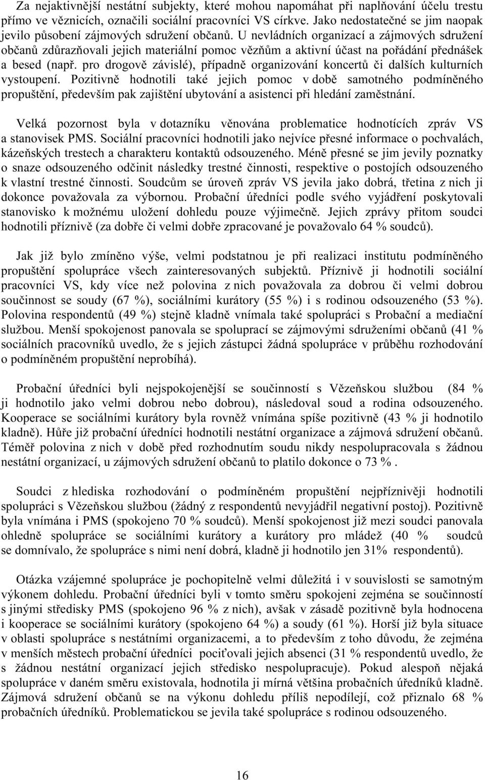 U nevládních organizací a zájmových sdružení občanů zdůrazňovali jejich materiální pomoc vězňům a aktivní účast na pořádání přednášek a besed (např.