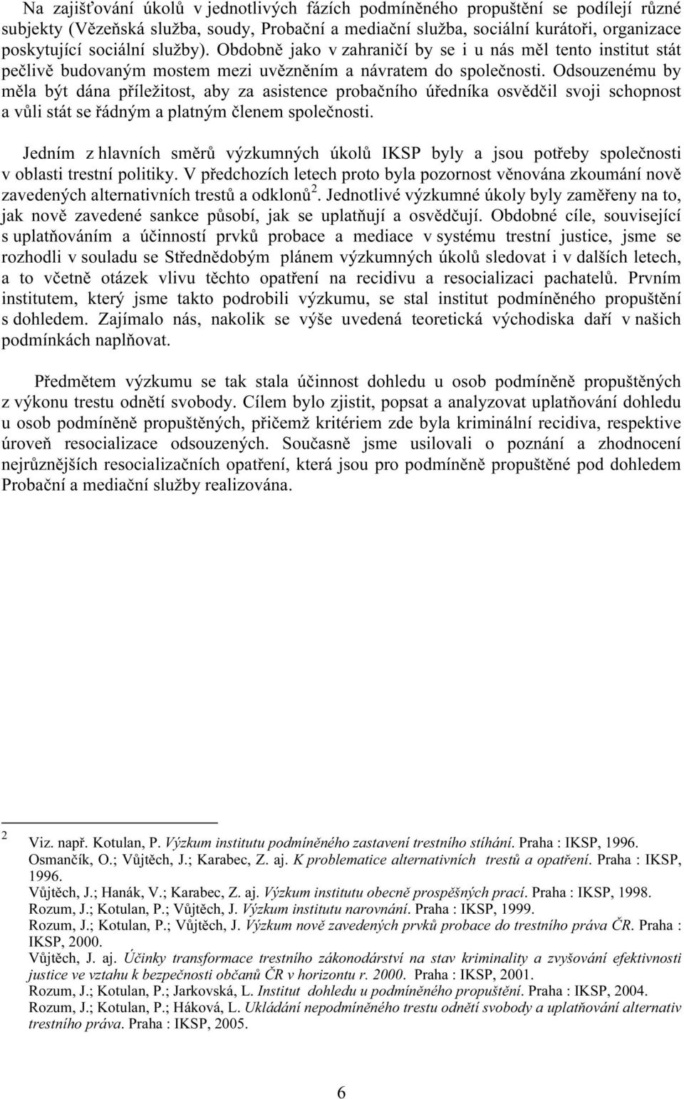 Odsouzenému by měla být dána příležitost, aby za asistence probačního úředníka osvědčil svoji schopnost a vůli stát se řádným a platným členem společnosti.