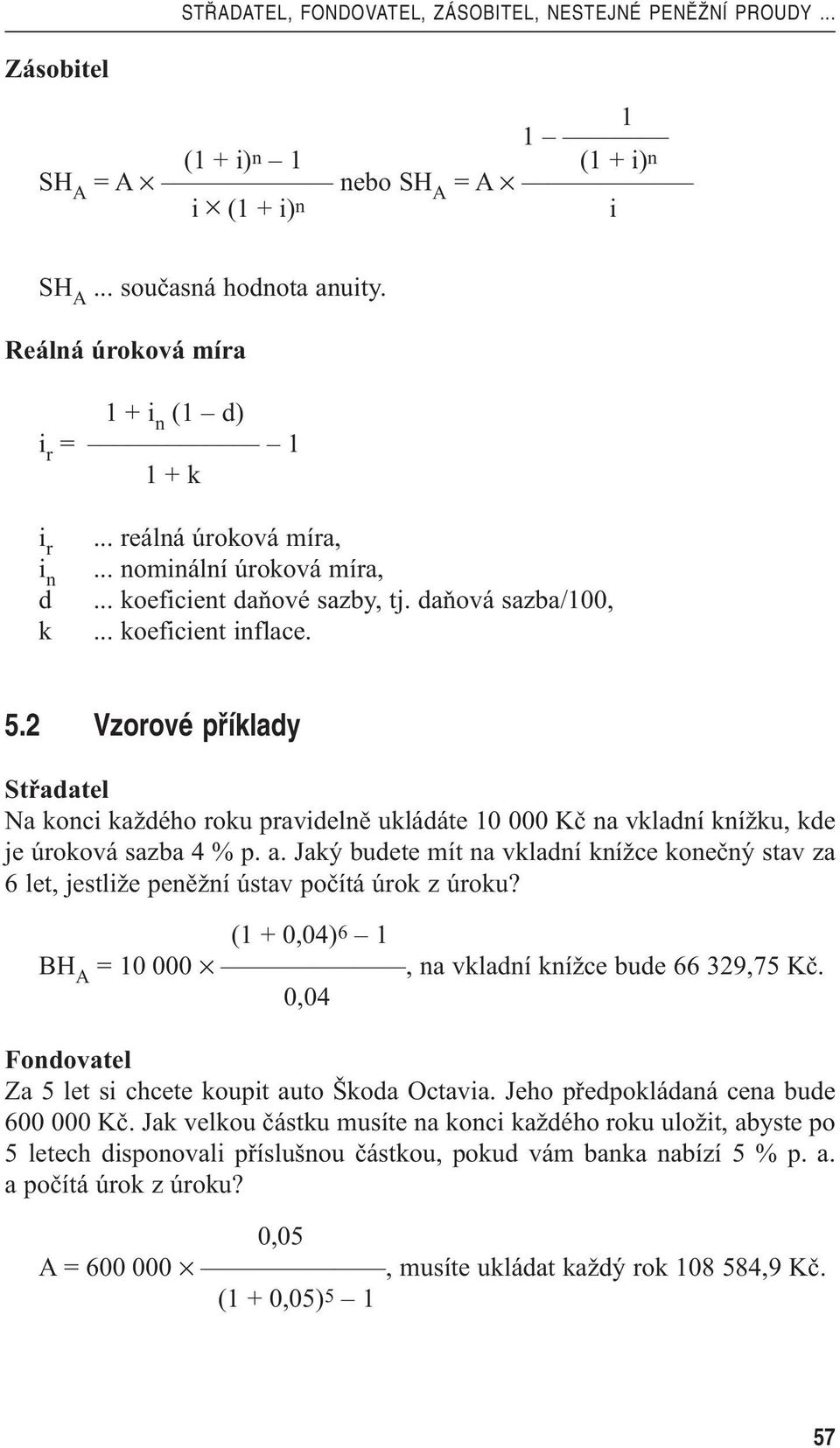 2 Vzorové pfíklady Střadatel Na konc každého roku pravdelně ukládáte 10 000 Kč na vkladní knížku, kde je úroková sazba 4 % p. a.