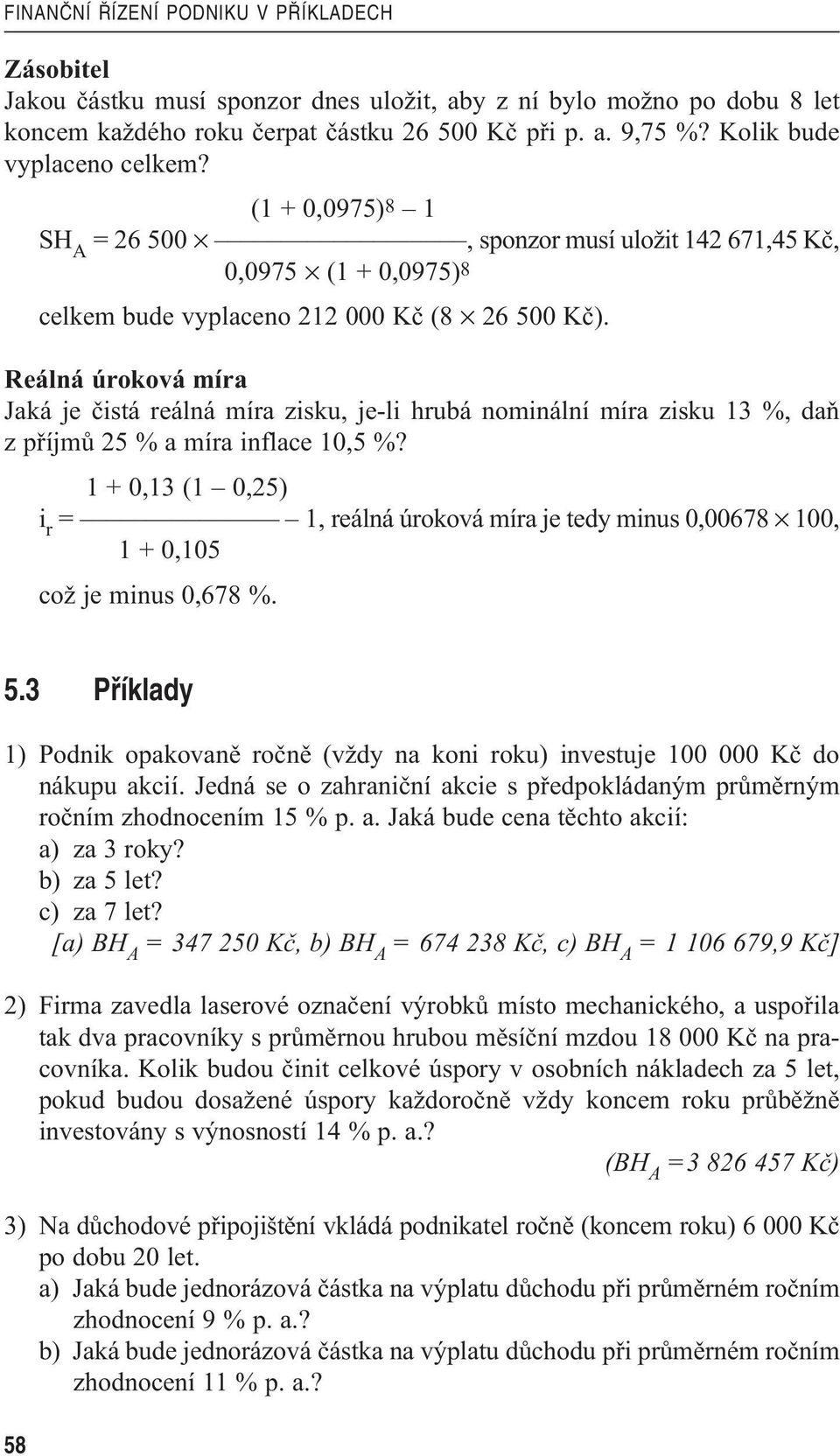 Reálná úroková míra Jaká je čstá reálná míra zsku, je-l hrubá nomnální míra zsku 13 %, daň z příjmů 25 % a míra nflace 10,5 %?