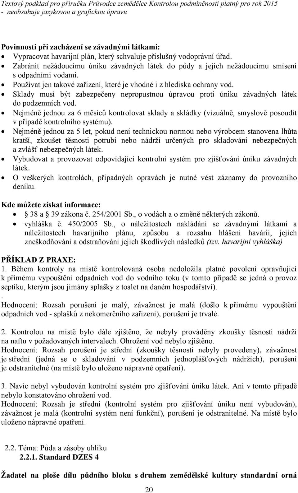 Sklady musí být zabezpečeny nepropustnou úpravou proti úniku závadných látek do podzemních vod.