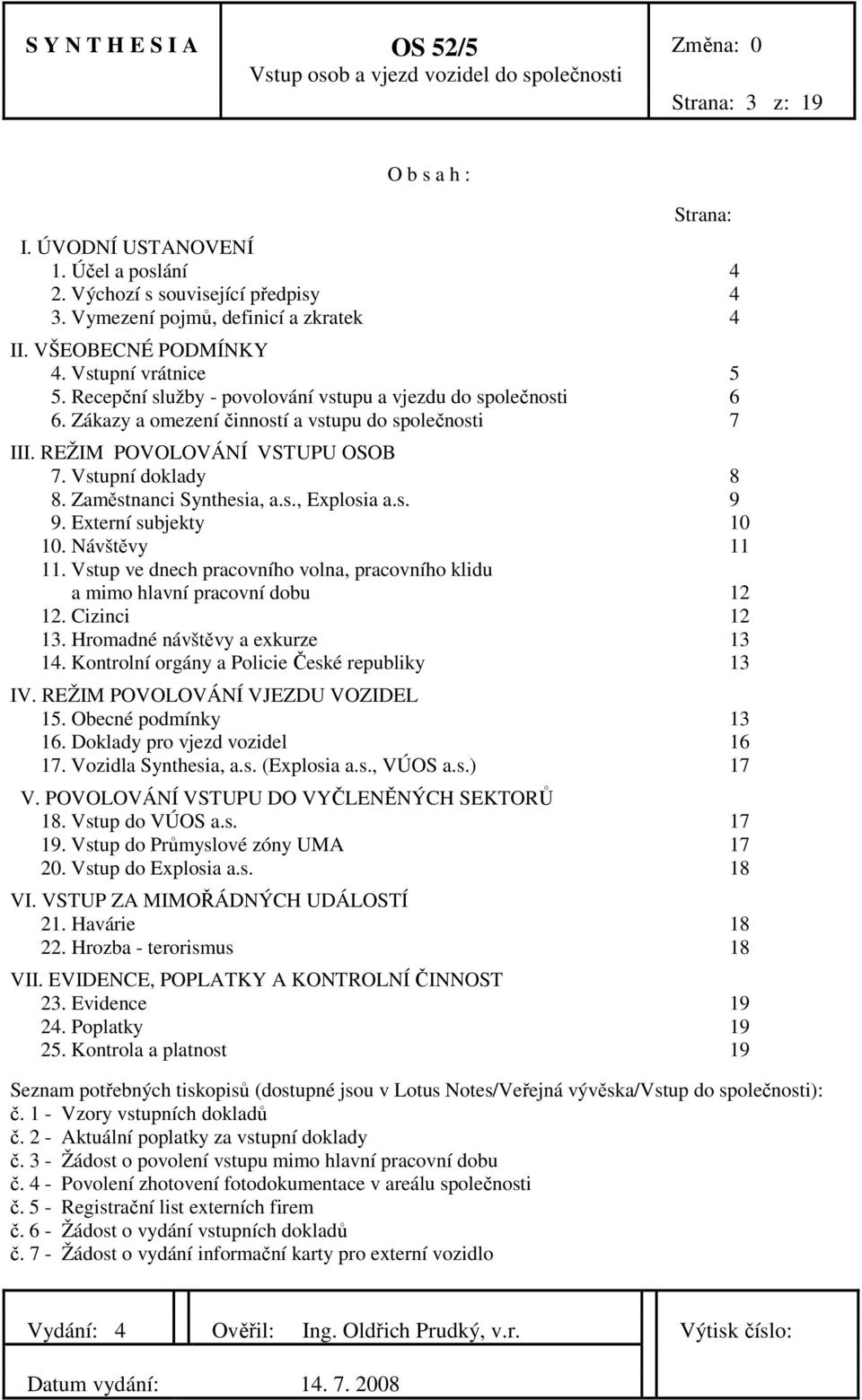 s., Explosia a.s. 9 9. Externí subjekty 10 10. Návštěvy 11 11. Vstup ve dnech pracovního volna, pracovního klidu a mimo hlavní pracovní dobu 12 12. Cizinci 12 13. Hromadné návštěvy a exkurze 13 14.