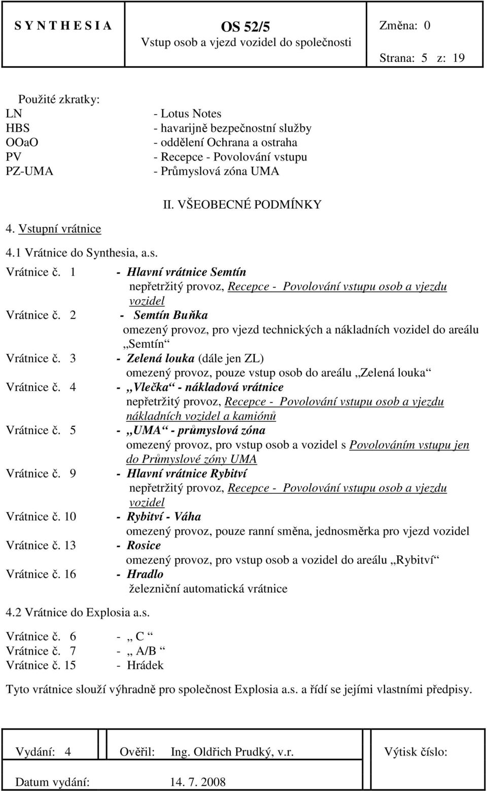 16 4.2 Vrátnice do Explosia a.s. Vrátnice č. 6 - C Vrátnice č. 7 - A/B Vrátnice č.