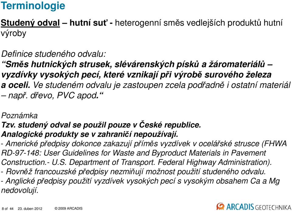 studený odval se použil pouze v České republice. Analogické produkty se v zahraničí nepoužívají.