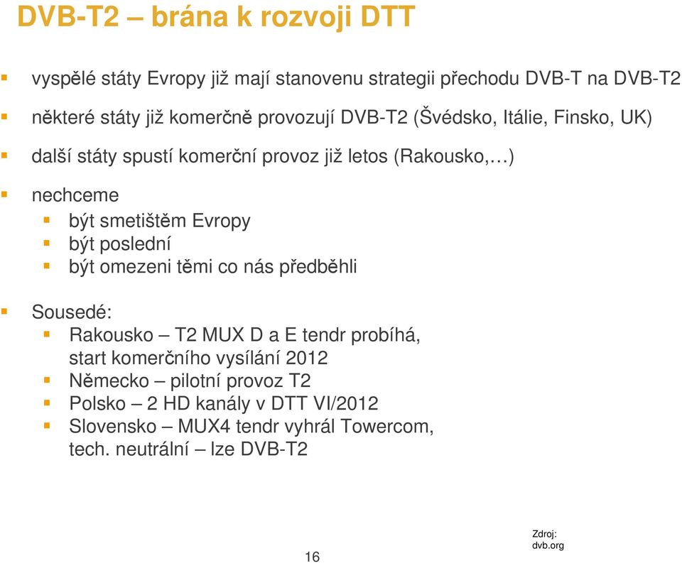 Evropy být poslední být omezeni těmi co nás předběhli Sousedé: Rakousko T2 MUX D a E tendr probíhá, start komerčního vysílání 2012