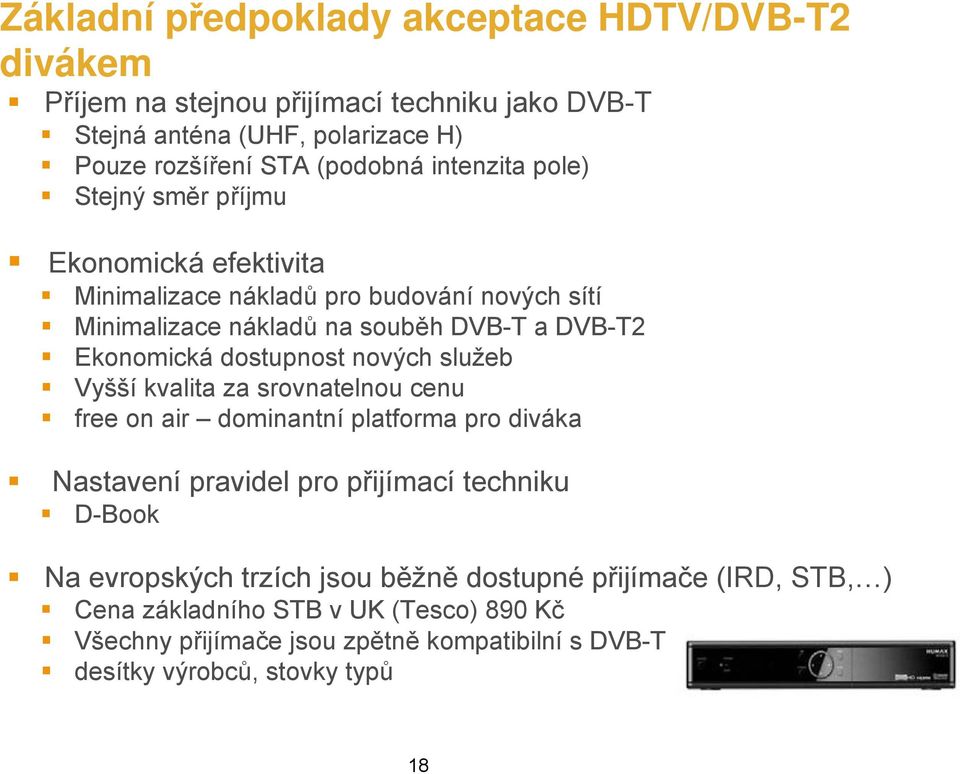 dostupnost nových služeb Vyšší kvalita za srovnatelnou cenu free on air dominantní platforma pro diváka Nastavení pravidel pro přijímací techniku D-Book Na