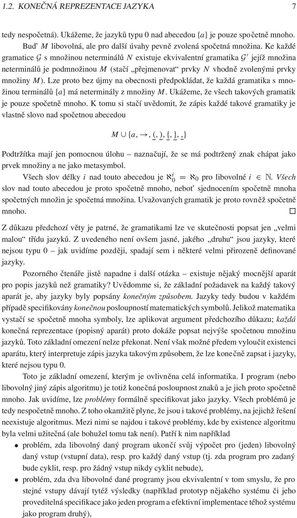 Lze proto bez újmy na obecnosti předpokládat, že každá gramatika s množinou terminálů fag má neterminály z množiny M. Ukážeme, že všech takových gramatik je pouze spočetně mnoho.