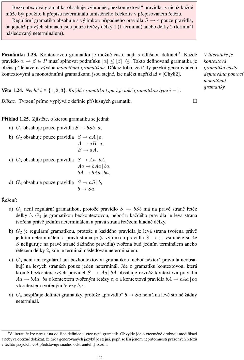 Poznámka 1.23. Kontextovou gramatiku je možné často najít s odlišnou definicí 3 : Každé pravidlo α β P musí splňovat podmínku α β.