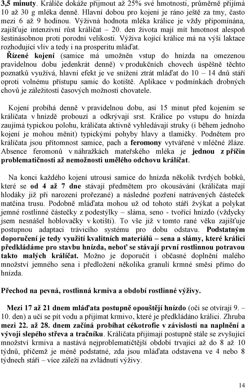 Výživa kojící králice má na výši laktace rozhodující vliv a tedy i na prosperitu mláďat.