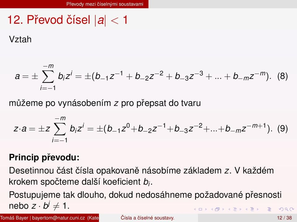 (9) Desetinnou část čísla opakovaně násobíme základem z. V každém krokem spočteme další koeficient b i.