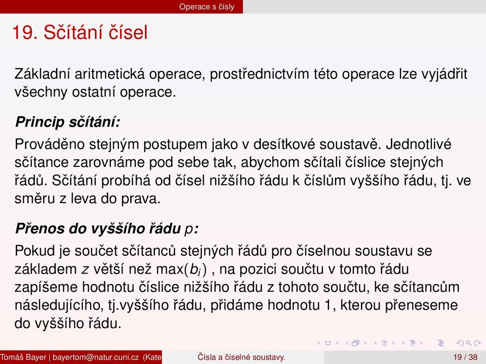 Sčítání probíhá od čísel nižšího řádu k číslům vyššího řádu, tj. ve směru z leva do prava.