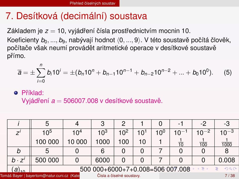 (5) i=0 Příklad: Vyjádření a = 506007.008 v desítkové soustavě.