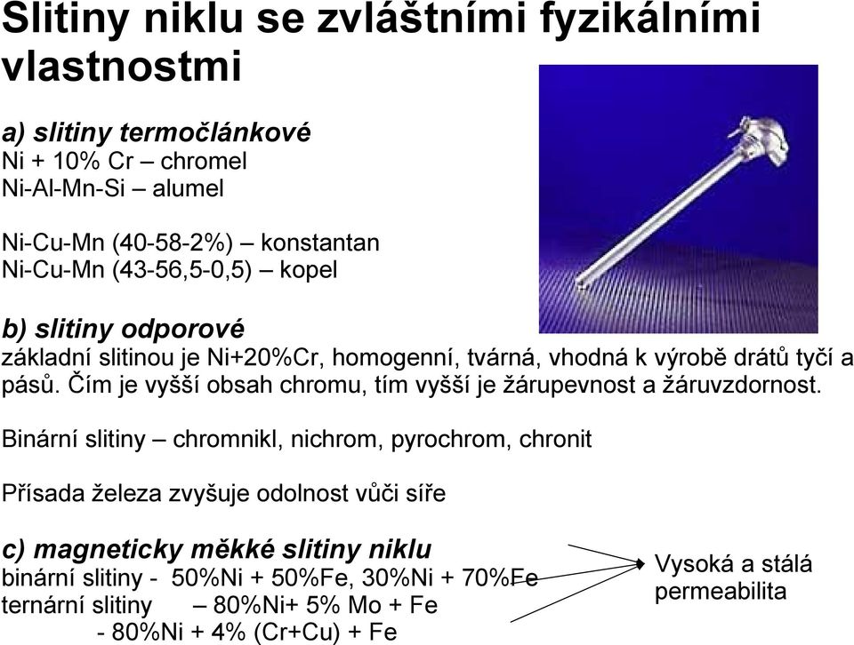 Čím je vyšší obsah chromu, tím vyšší je žárupevnost a žáruvzdornost.