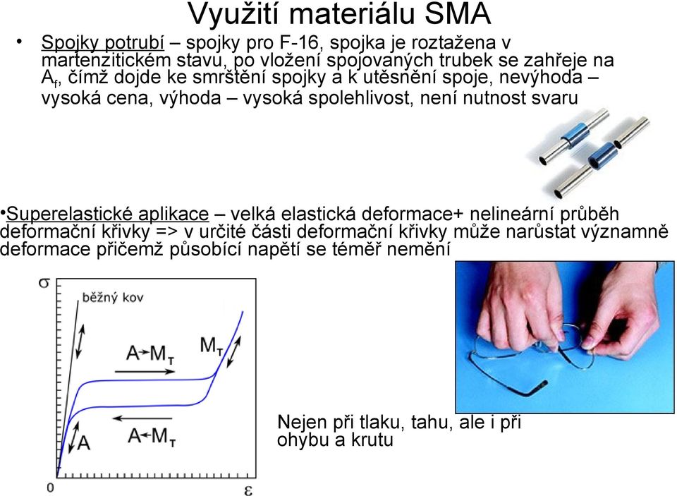 není nutnost svaru Superelastické aplikace velká elastická deformace+ nelineární průběh deformační křivky => v určité části
