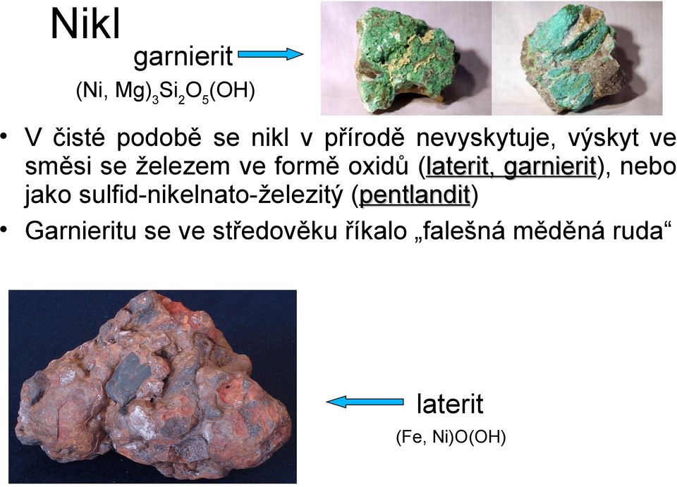 garnierit), garnierit nebo jako sulfid-nikelnato-železitý (pentlandit)