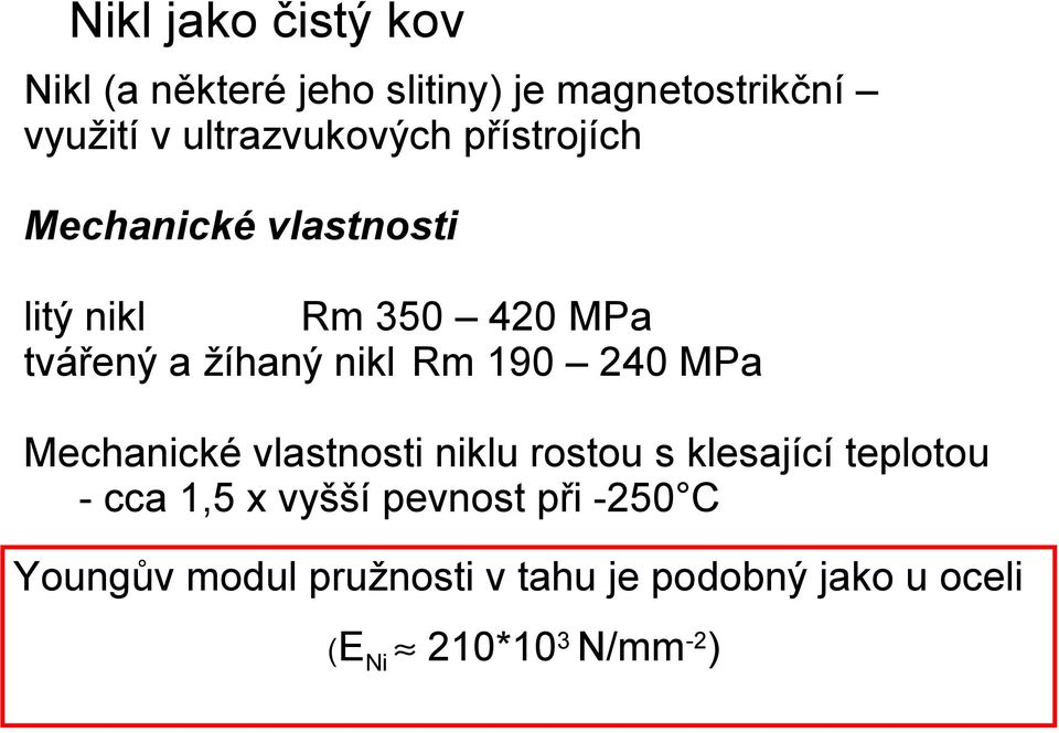 žíhaný nikl Rm 190 240 MPa Mechanické vlastnosti niklu rostou s klesající teplotou - cca