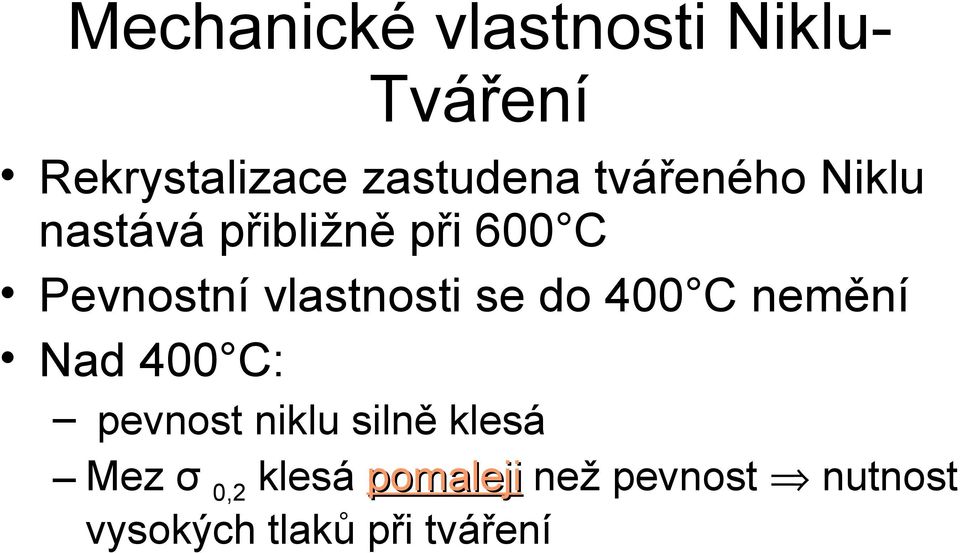 vlastnosti se do 400 C nemění Nad 400 C: pevnost niklu silně