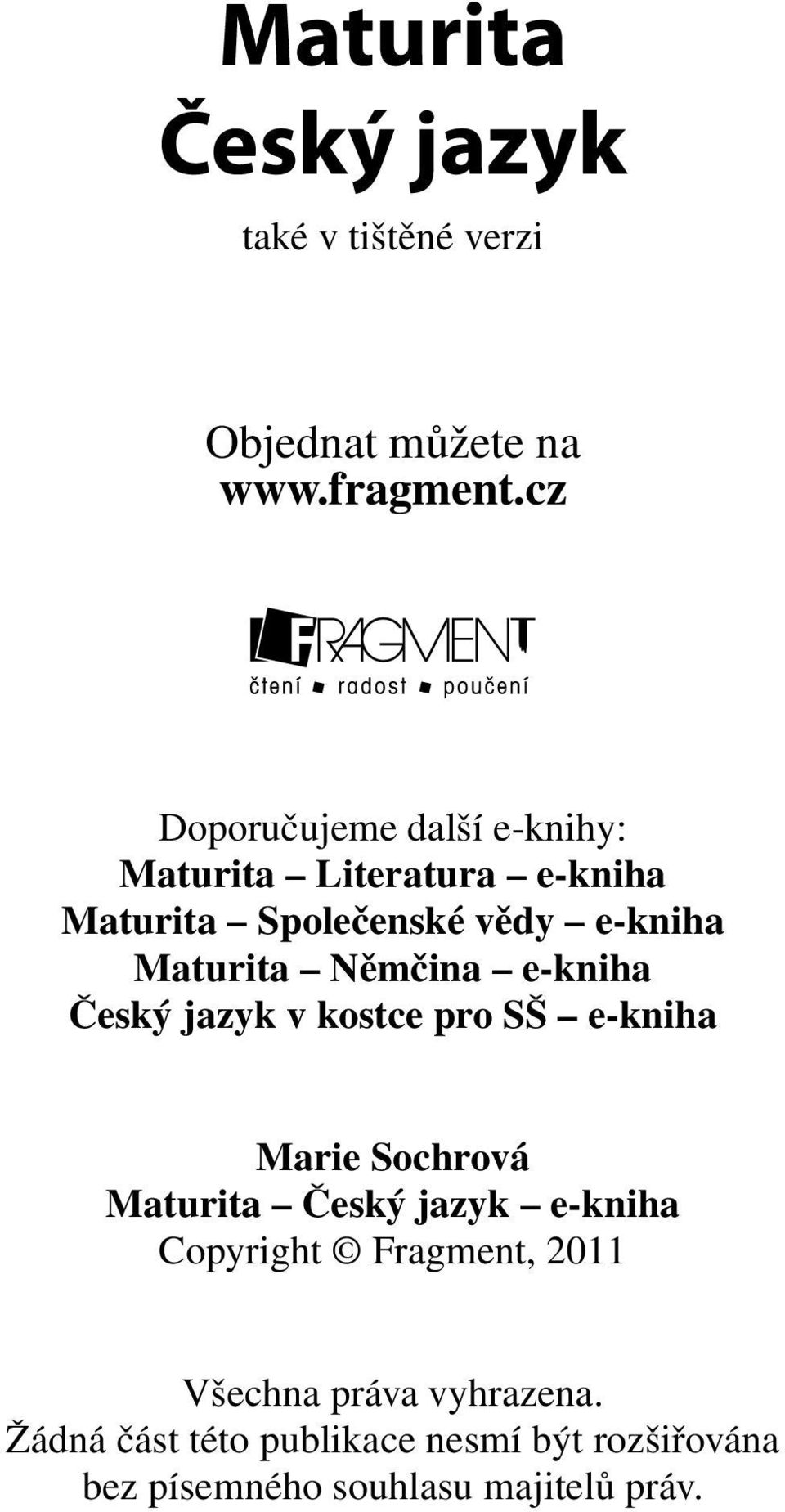 Němčina e-kniha Český jazyk v kostce pro SŠ e-kniha Marie Sochrová Maturita Český jazyk e-kniha